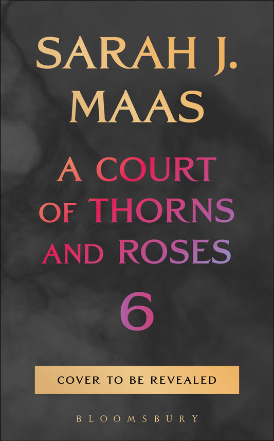 PRE-ORDER A Court Of Thorns And Roses Book 6